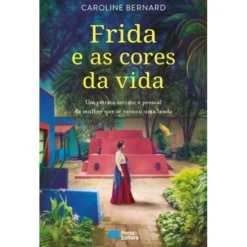 Frida e as Cores da Vida de Caroline Bernard