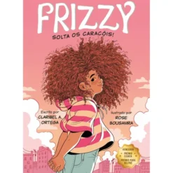 Frizzy: Solta Os Caracóis! de Claribel A. Ortega