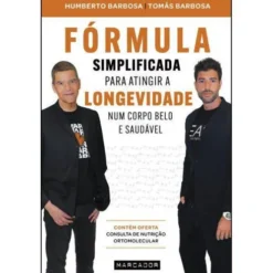 Fórmula Simplificada para Atingir a Longevidade Num Corpo Belo e Saudável de Humberto Barbosa e Tomás Barbosa