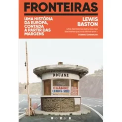 Fronteiras de Lewis Baston - Uma História da Europa, Contada a Partir das Margens