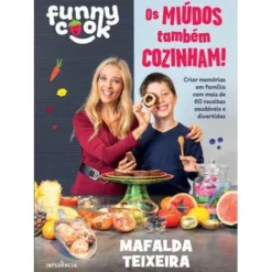 Funny Cook - os Miúdos Também Cozinham! de Mafalda Teixeira