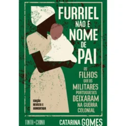 Furriel Não É Nome De Pai. de Catarina Gomes