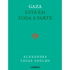 Gaza Está em Toda A Parte de Alexandra Lucas Coelho