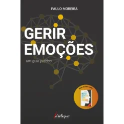 Gerir Emoções - Um Guia Prátic de Paulo Moreira