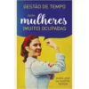 Gestão de Tempo Para Mulheres (Muito) Ocupadas de Maria José da Silveira Núncio