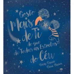Gosto Mais de Ti do que de Todas as Estrelas do Céu de Becky Davies e Dana Brown