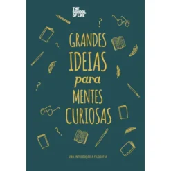 Grandes Ideias Para Mentes Curiosas de The School Of Life