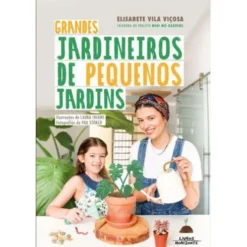 Grandes Jardineiros de Pequenos Jardins de Elisabete Vila Viçosa