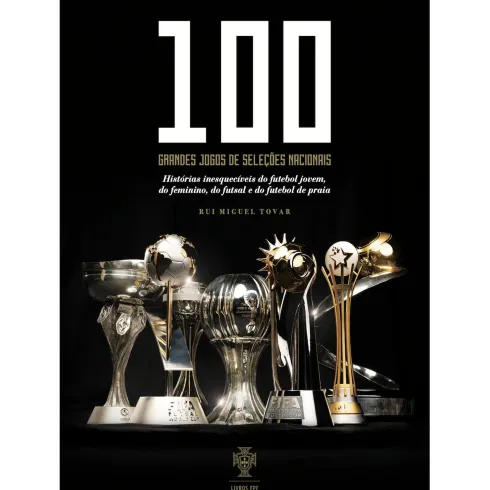 100 Grandes Jogos das Seleções Nacionais de Rui Miguel Tovar