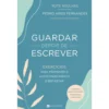 Guardar Depois de Escrever de Rute Agulhas e Pedro Aires Fernandes - Exercícios para Promover o Autoconhecimento e Bem-Estar