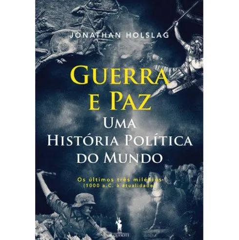 Guerra e Paz – Uma História Política do Mundo de Jonathan Holslag