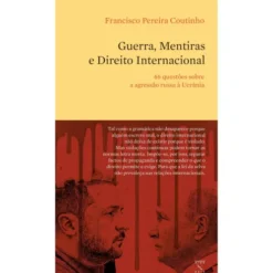Guerra, Mentiras E Direito Internacional de Francisco Pereira Coutinho