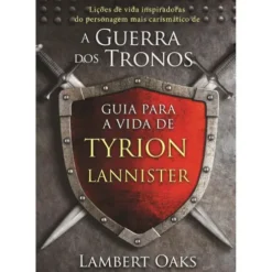 Guia Para a Vida de Tyrion Lannister de Lambert Oaks