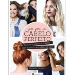 Guia para um Cabelo Perfeito de Mafalda Perfeito - Truques e Conselhos Práticos para Cuidar do seu Cabelo em Casa