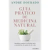 Guia Prático de Medicina Natural de André Dourado - Remédios Caseiros e Soluções para os Problemas de Saúde do Dia a Dia