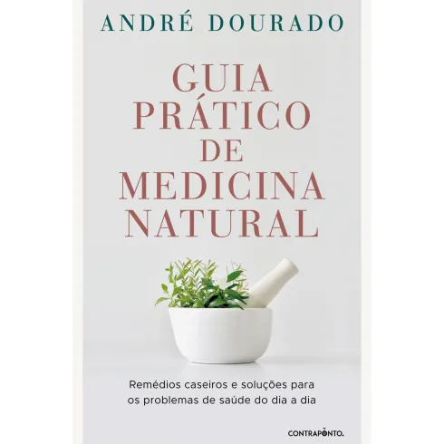 Guia Prático de Medicina Natural de André Dourado - Remédios Caseiros e Soluções para os Problemas de Saúde do Dia a Dia