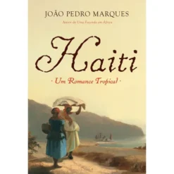 Haiti - um Romance Tropical de João Pedro Marques
