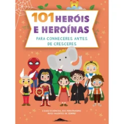 101 Heróis e Heroínas para Conheceres Antes de Cresceres de Francisca Cunha Rêgo