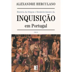 História da Origem e Estabelecimento da Inquisição em Portugal (Livro de Bolso) de Alexandre Herculano - Tomo III