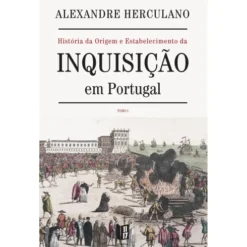 História da Origem e Estabelecimento da Inquisição em Portugal (Livro de Bolso) de Alexandre Herculano - Tomo I