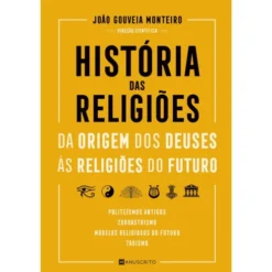História das Religiões - da Origem dos Deuses às Religiões do Futuro de João Gouveia Monteiro