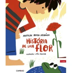 História de Uma Flor (2ª Edição) de Matilde Rosa Araújo