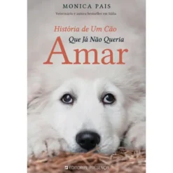História de um Cão que Já Não Queria Amar de Monica Pais