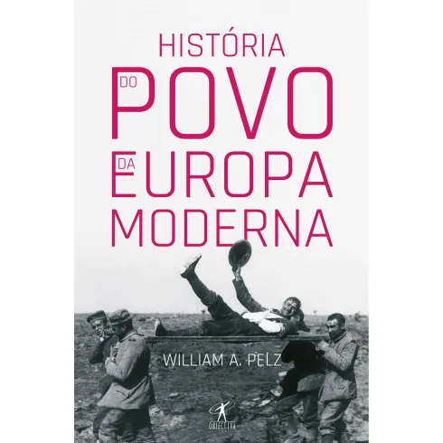 História do Povo da Europa Moderna de William A. Pelz