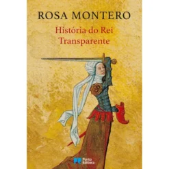 História Do Rei Transparente de Rosa Montero