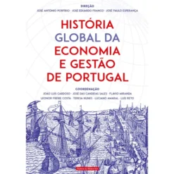 História Global Da Economia E Gestão De Portugal de Direção:José António Porfírio, José Eduardo Franco, José Paulo Esperança