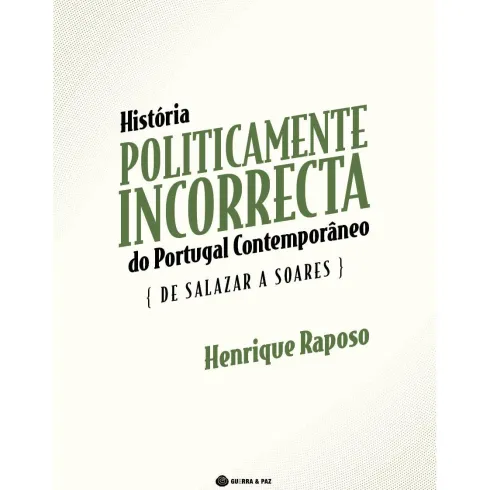 História Politicamente Incorrecta de Portugal Contemporâneo de Henrique Raposo
