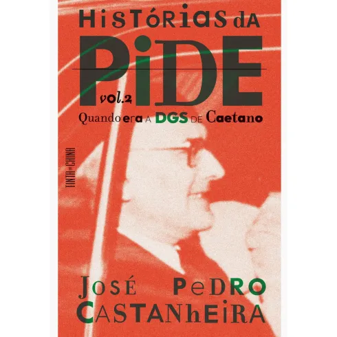 Histórias Da Pide - Volume 2: de José Pedro Castanheira