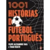 1001 Histórias Do Futebol Português de Tiago Beato E Filipe Alexandre Dias