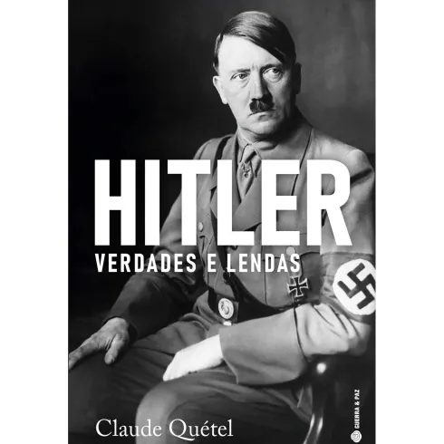 Hitler, Verdades e Lendas de Claude Quétel