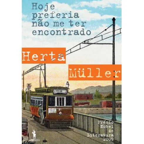 Hoje Preferia Não Me Ter Encontrado de Herta Müller