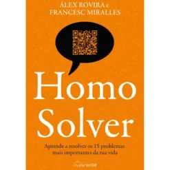 Homo Solver: Aprende A Resolver Os 15 Problemas Mais Importantes Da Tua Vida de Álex Rovira E Francesc Miralles
