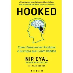 Hooked de Nir Eyal e Ryan Hoover - Como Desenvolver Produtos e Serviços que Criam Hábitos