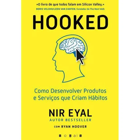 Hooked de Nir Eyal e Ryan Hoover - Como Desenvolver Produtos e Serviços que Criam Hábitos