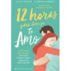 12 Horas para Dizer que Te Amo de Olivia Poulet e Laurence Dobiesz