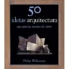 50 Ideias - Arquitectura de Philip Wilkinson