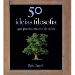 50 Ideias - Filosofia de Ben Dupré