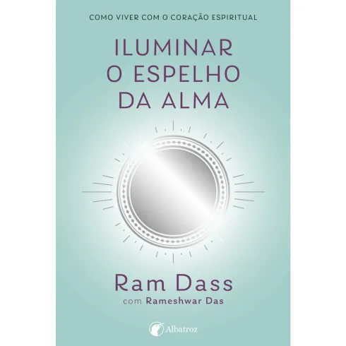 Iluminar o Espelho da Alma de Rameshwar Das e Ram Dass