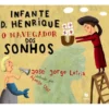 Infante D. Henrique - O Navegador dos Sonhos de José Jorge Letria