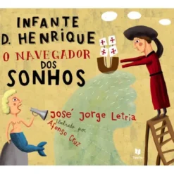 Infante D. Henrique - O Navegador dos Sonhos de José Jorge Letria