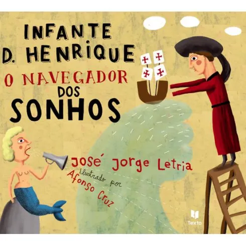 Infante D. Henrique - O Navegador dos Sonhos de José Jorge Letria