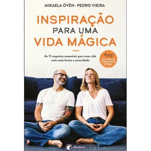 Inspiração para uma Vida Mágica de Pedro Vieira e Mikaela Övén - As 11 Respostas Essenciais para uma Vida com Mais Leveza e Serenidade