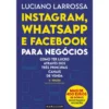 Instagram, Whatsapp e Facebook para Negócios de Luciano Larrossa - Como Ter Lucro Através dos Três Principais Canais de Venda (3ª Edição)