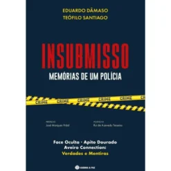 Insubmisso - Memórias De Um Po de Teófilo Santiago,Eduardo Dâmaso