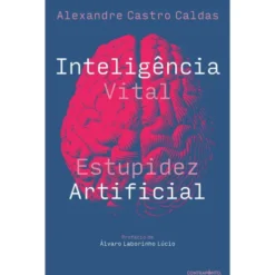 Inteligência Vital, Estupidez Artificial de Alexandre Castro Caldas