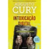 Intoxicação Digital de Dr. Augusto Cury